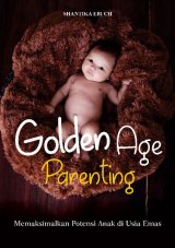 GOLDEN AGE parenting: Memaksimalkan Potensi Anak di Usia Emas