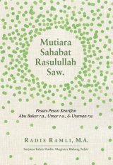 Mutiara Sahabat Rasulullah Saw. : Pesan-Pesan Kearifan: Abu Bakar Ash-Shiddiq r.a.& Umar bin Khaththab r.a