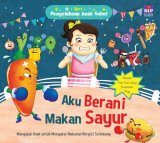 Aku Berani Makan Sayur (Seri Pengetahuan Anak Sehat)