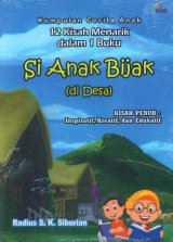Si Anak Bijak (di Desa) Kumpulan Cerita 12 Kisah Menarik dalam 1 Buku