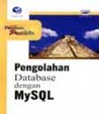Panduan Praktis : Pengolahan Database Dengan MySQL