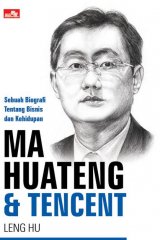 MA HUATENG & TENCENT Sebuah Biografi Tentang Bisnis dan Kehidupan