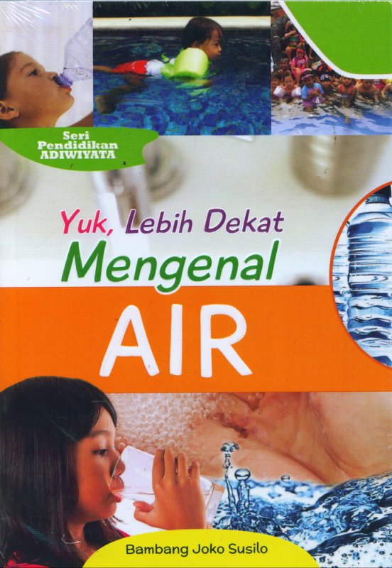 Cover Yuk Lebih Dekat Mengenal AIR (Seri Pendidikan Adiwiyata)