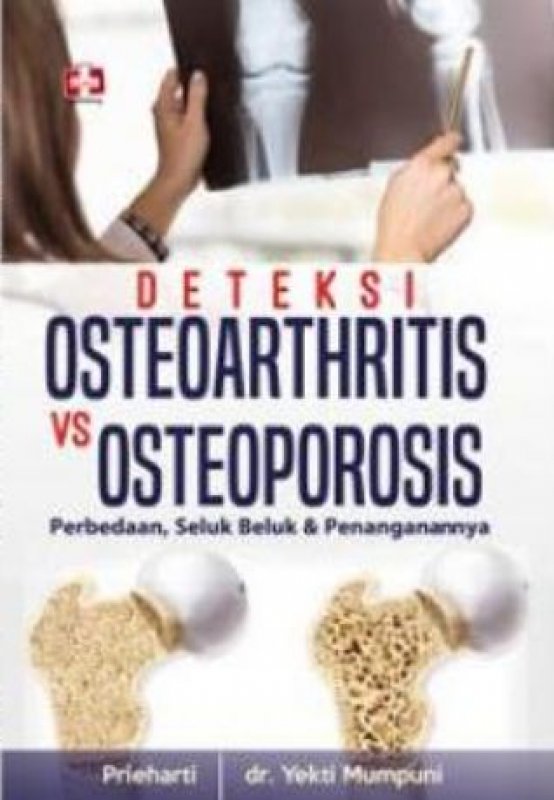 Cover Depan Buku Deteksi Osteoarthritis Vs Osteoporosis, Perbedaan, Seluk Beluk Dan Penanganannya