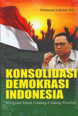 Konsolidasi Demokrasi Indonesia (Original Intent Undang-Undang Pemilu)