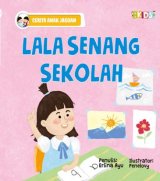 Lala Senang Sekolah (Cerita Anak Jagoan)