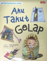 Seri Pertumbuhan Anak : Aku Takut Gelap