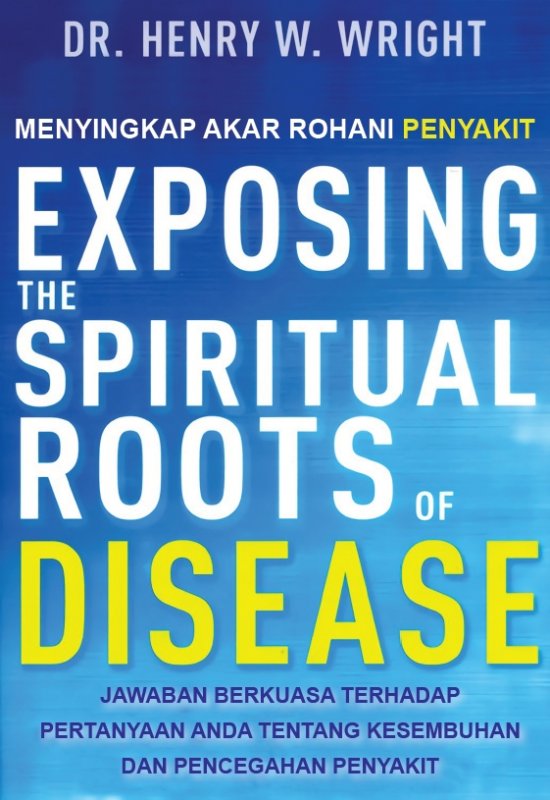 Cover Menyingkap Akar Rohani Penyakit (Exposing the Spiritual Roots of Disease)