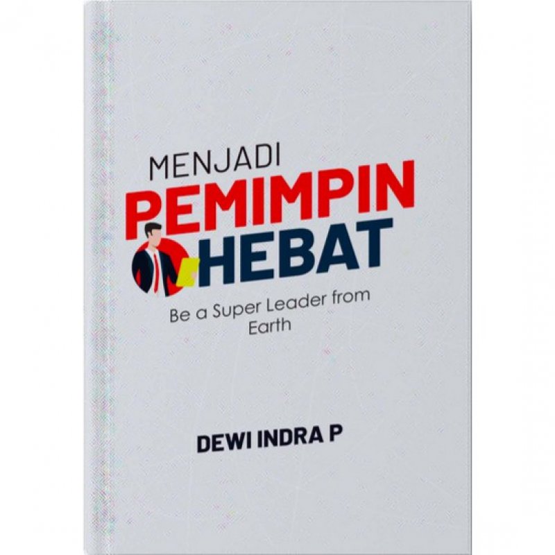 Buku Menjadi Pemimpin Hebat Be A Super Leader From Earth Bukukita