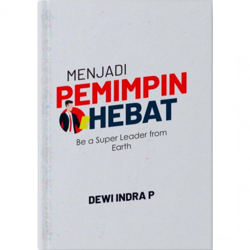Cover Depan Buku MENJADI PEMIMPIN HEBAT: Be a Super Leader From Earth