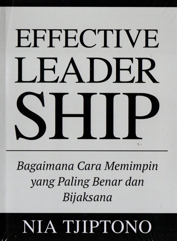 Cover Buku Effective Leadership: Bagaimana Cara Memimpin Yang Paling Benar dan Bijaksana
