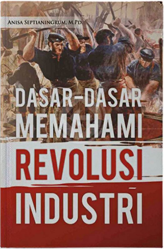 Cover Dasar-Dasar Memahami Revolusi Industri