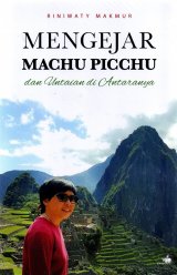 Mengejar Machu Picchu Dan Untaian Diantaranya 