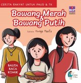 Balita Baca Komik Cerita Rakyat : Bawang Merah Dan Bawang Putih (Boardbook)