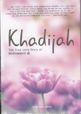 Khadijah : The True Love Story of MUHAMMAD