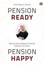 Pension ready, pension happy : menuju kemerdekaan finansial sebelum 50 tahun