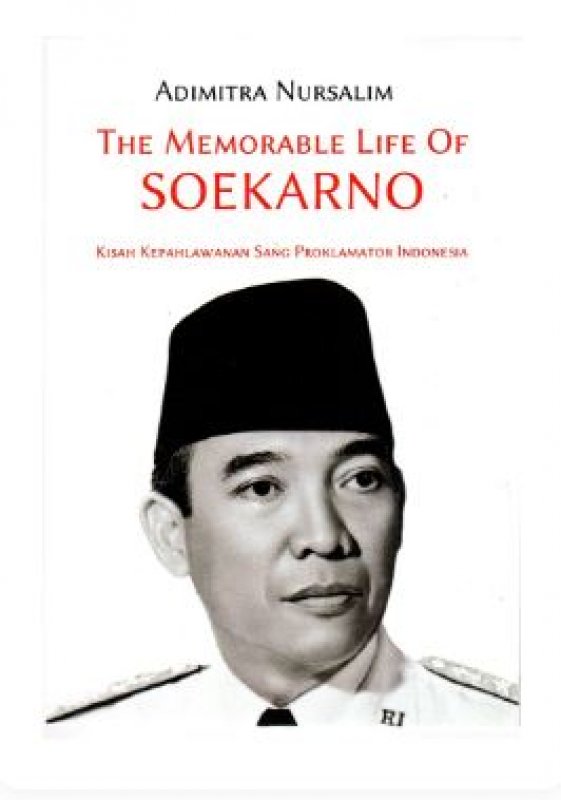 Cover Buku The Memorable Life Of Soekarno : Kisah Kepahlawanan