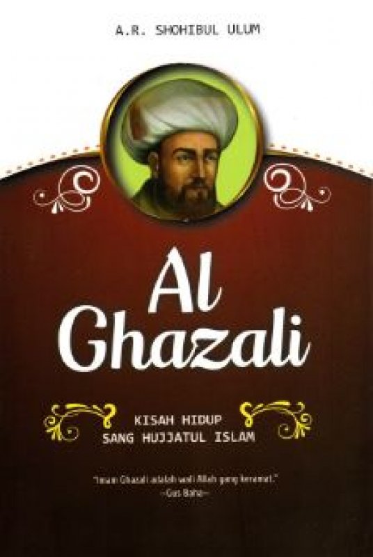 Cover Al-Ghazali : Kisah Hidup Sang Hujjatul Islam( Kisah Hidup sang Hujatul Islam ) 