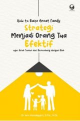 How to Raise Great Family: Strategi Menjadi Orang Tua Efektif agar Anak