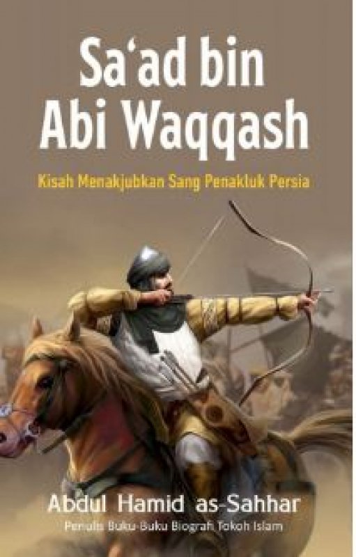 Cover Belakang Buku Sa ad Bin Abi Waqqash: Kisah Menakjubkan Sang Penakluk Persia