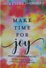 MAKE TIME FOR JOY ( WAKTUNYA BERSUKA CITA ) 