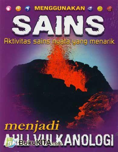 Cover Depan Buku Seri Menggunakan Sains : Menjadi Ahli Vulkanologi