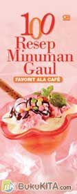 100 Resep Minuman Gaul : Favorit Ala Cafe