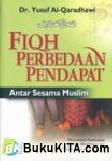 Cover Buku Fiqh Perbedaan Pendapat Antar Sesama Muslim : Memahami Perbedaan yang dibolehkan dan Perpecahan yang dilarang