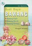 BUDIDAYA BAWANG PUTIH, BAWANG MERAH, DAN BAWANG BOMBAY