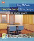 Cover Buku Envy 3D Series : Executive Room Interior Design With 3D Studio Max 9 - DOBEL