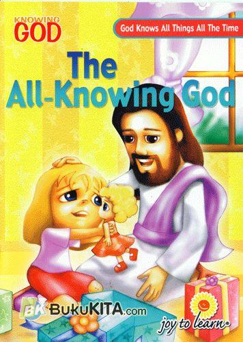 Cover God Knows All Things All The Time: The All Knowing God - Tuhan Maha Tahu