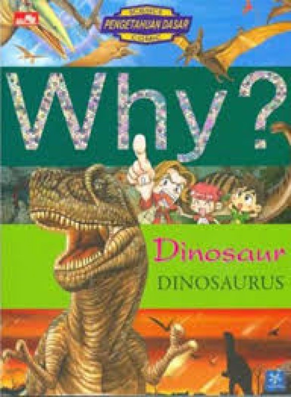 Cover Why? DINOSAURUS-segala sesuatu tentang dinosaurus