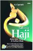 Rahasia Haji : Berjumpa Allah Di Ka'Bah Di Hati