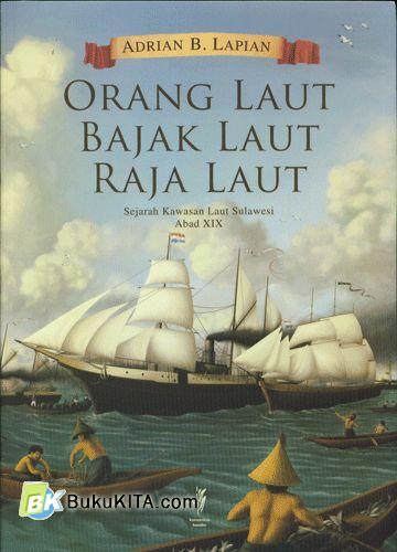 Cover Orang Laut, Bajak Laut, Raja Laut : Sejarah Kawasan Laut Sulawesi Abad XIX