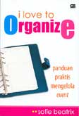 I Love to Organize - Panduan Praktis Mengelola Event