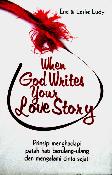 When God Writes Your Love Story - Prinsip menghadapi patah hati berulang-ulang dan mengalami cinta sejati
