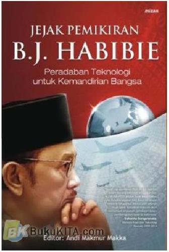 Jejak Pemikiran B J Habibie Peradaban Teknologi Untuk Kemandirian Bangsa