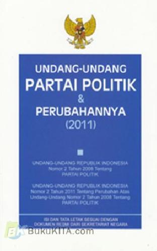 Buku Undang-undang Partai Politik & Perubahannya (2011) | Bukukita