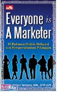 EVERYONE IS A MARKETER