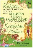 Rahasia Memaksimalkan Potensi Lewat Kekuatan Pikiran Bawah Sadar untuk Meraih Kesehatan & Vitalitas