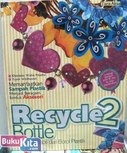Cover Buku Recycle 2 Bottle : Kreasi Aksesori dari Botol Praktik