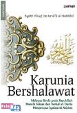 Karunia Bershalawat : Melepas Rindu pada Rasulullah, Meraih Sukses dan Berkah di Dunia, Menjemput Syafaat di Akhirat