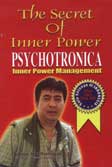 The Secret of Inner Power Psychotronica : Inner Power Management
