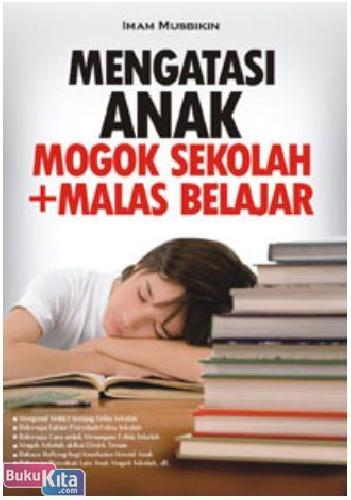 Buku Mengatasi Anak Mogok Sekolah Malas Belajar Bukukita