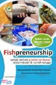 Cover Buku FISHPRENEURSHIP : VARIASI OLAHAN PRODUK PERIKANAN SKALA INDUSTRI & RUMAH TANGGA