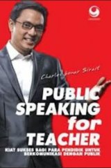 Public Speaking for Teacher (Kiat Sukses Pendidik Berkomunikasi dengan Publik)