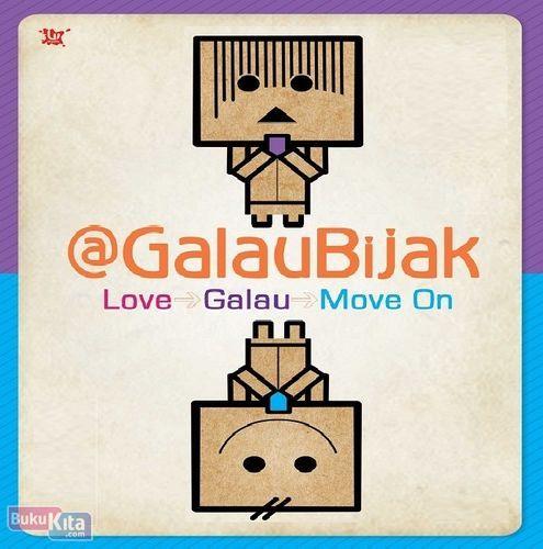 Cover Depan Buku Galau Bijak : Love, Galau, Move On