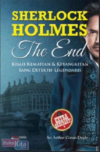 Cover Buku SHERLOCK HOLMES : Kisah Kematian & Kebangkitan Sang Detektif Legendaris (The End)