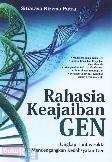 Rahasia Keajaiban Gen : Ungkap Tuntas Fakta Mencengangkan Kedahsyatan Gen