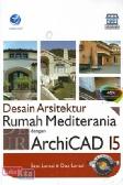 Panduan Aplikatif Dan Solusi : Desain Arsitektur Rumah Mediterania Dengan ArchiCAD 15, Satu Lantai Dan Dua Lantai